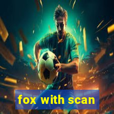 fox with scan